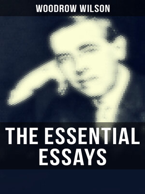 cover image of The Essential Essays of Woodrow Wilson